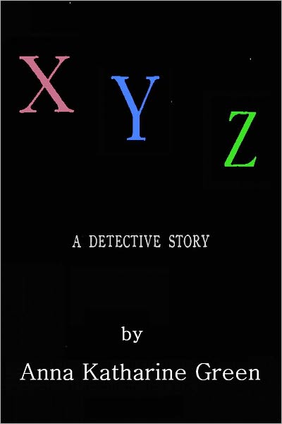 X Y Z - A Detective Story, a story told by a detective