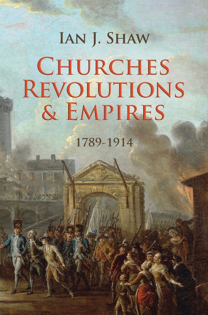 Churches, Revolutions And Empires 1789-1914