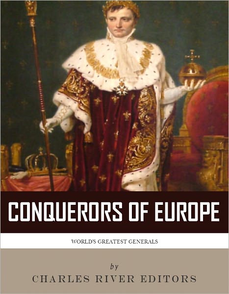 The Conquerors of Europe: The Lives and Legacies of Julius Caesar and Napoleon Bonaparte