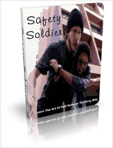 Safety Soldier: Learn The Art Of Self Defense The Easy Way