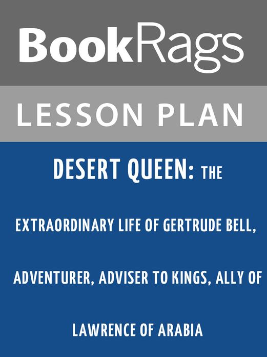 Desert Queen: The Extraordinary Life of Gertrude Bell, Adventurer, Adviser to Kings, Ally of Lawrence of Arabia Lesson Plans
