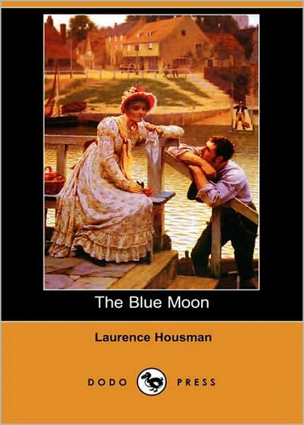 The Blue Moon: A Short Story/Fantasy Classic By Laurence Housman! AAA+++
