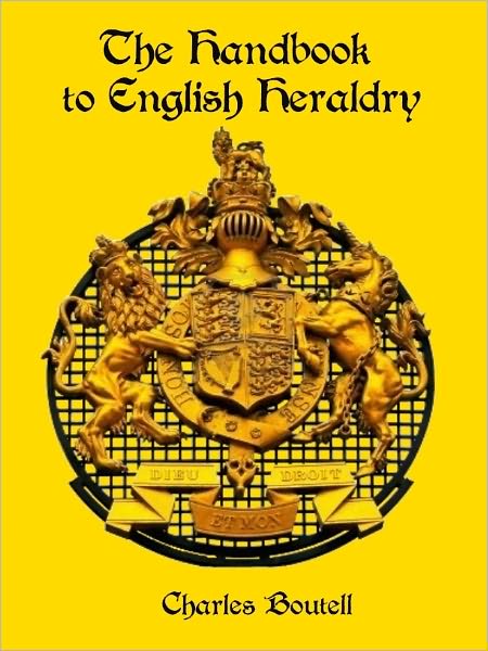 The Handbook to English Heraldry (Illustrated)