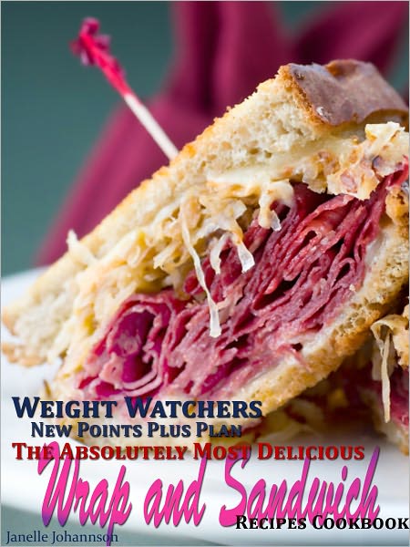 Weight Watchers New Points Plus Plan The Absolutely Most Delicious Wrap and Sandwich Recipes Cookbook