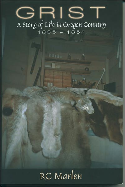 GRIST - A Story of Oregon Country, 1835-1854