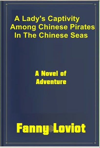 A Lady's Captivity among Chinese Pirates in the Chinese Seas