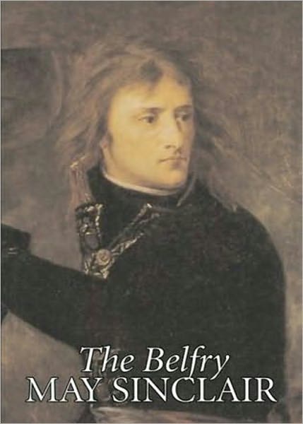 The Belfry: A Fiction and Literature, Women's Studies, Psychology Classic By May Sinclair! AAA+++