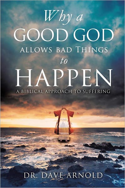 Why A Good God Allows Bad Things to Happen