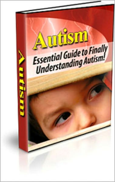 Autism: The Complete Guide To Finally Understanding Autism! AAA+++