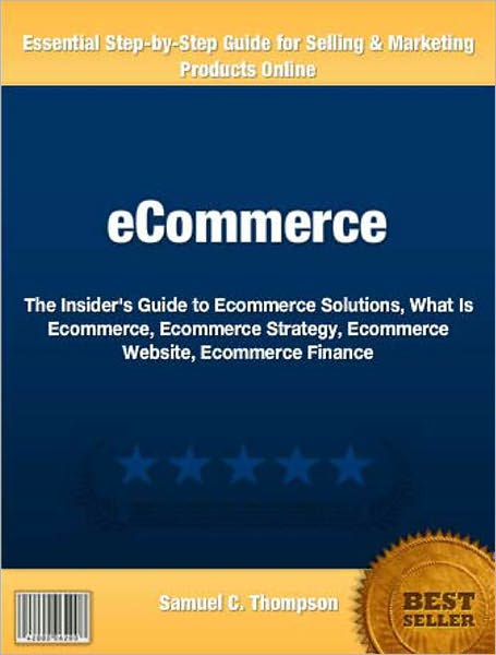Ecommerce: The Insider's Guide to Ecommerce Solutions, What Is Ecommerce, Ecommerce Strategy, Ecommerce Website, Ecommerce Finance