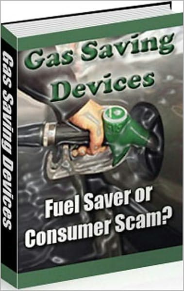 Gas Saving Devices: Get The Facts, Avoid The Scams And Save Money! AAA+++