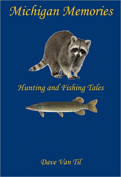 Michigan Memories - Hunting and Fishing Tales
