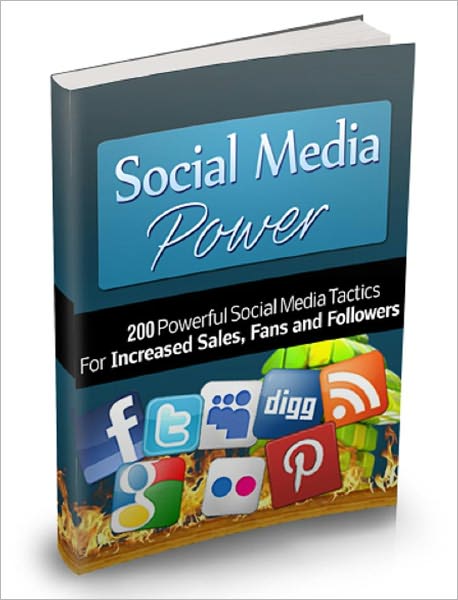 Social Media Power: 200 Powerful Social Media Tactics for Increased Sales, Fans and Followers