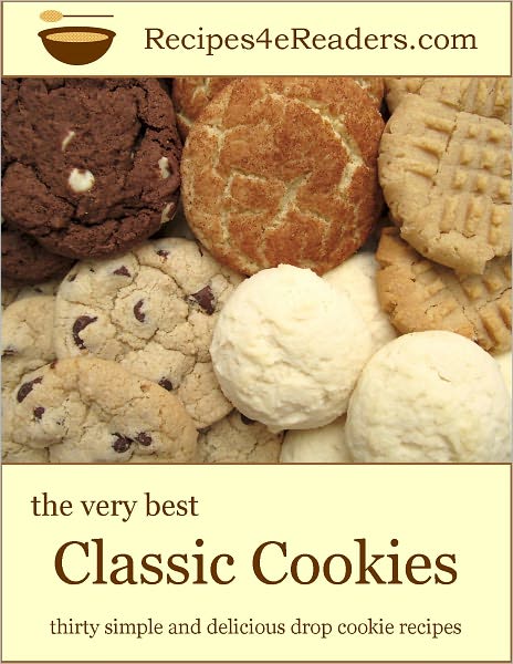 The Very Best Classic Cookies - Thirty Simple and Delicious Drop Cookie Recipes