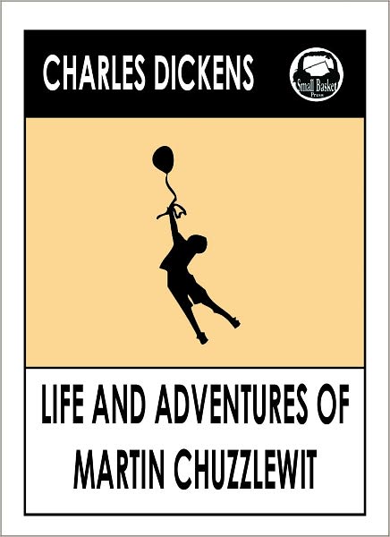 Charles Dickens THE LIFE AND ADVENTURES OF MARTIN CHUZZLEWIT by Charles Dickens THE LIFE AND ADVENTURES OF MARTIN CHUZZLEWIT (Charles Dickens Complete Works Collection of Novels -- Novel # 17) World Wide Best Seller
