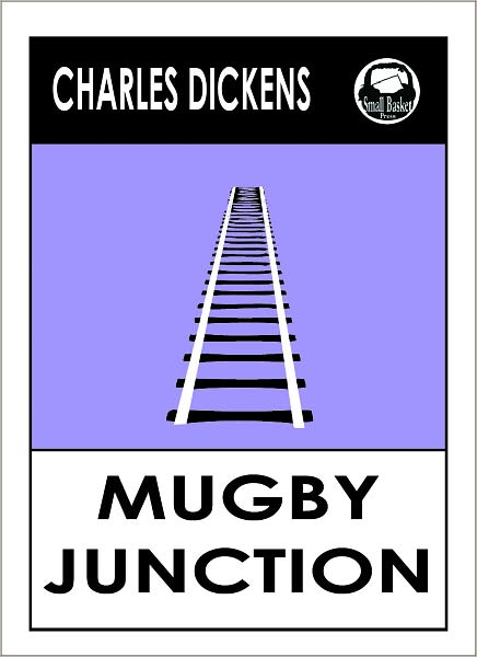 Charles Dickens MUGBY JUNCTION by Charles Dickens, Dickens MUGBY JUNCTION (Charles Dickens Complete Works Collection of Novels -- Novel # 18) World Wide Best Seller