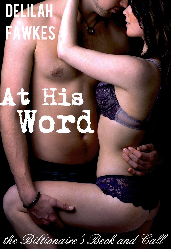 At His Word: The Billionaire's Beck and Call, Part 6 (A BDSM Erotic Romance)