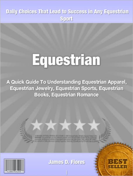 Equestrian: A Quick Guide To Understanding Equestrian Apparel, Equestrian Jewelry, Equestrian Sports, Equestrian Books, Equestrian Romance