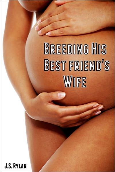 Breeding His Best Friend's Wife (Breeding Erotica)