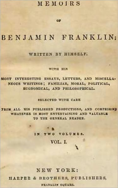 Memoirs of Benjamin Franklin Written By Himsel - Complete and Annotatedf
