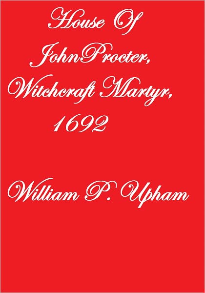House Of John Procter, Witchcraft Martyr, 1692