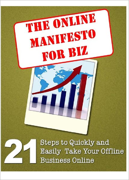 "The Online Manifesto for Biz": Comprehenisve Do-It-Yourself Guide To Tap Into The Millions Of Internet Users Wordlwide! AAA+++