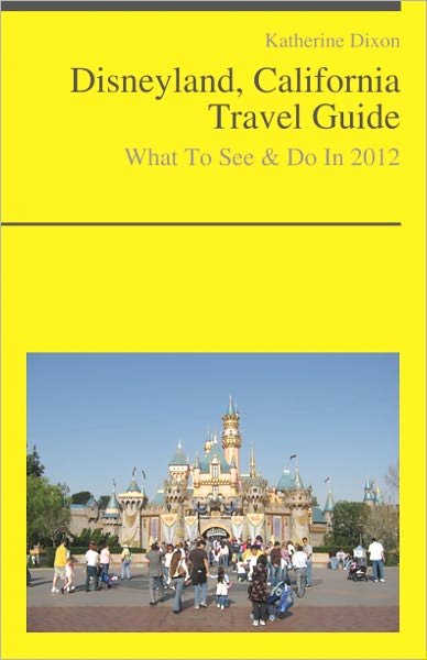 Disneyland, California Travel Guide - What To See & Do