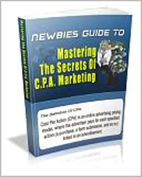 Newbies Guide To Mastering The Secrets of CPA Marketing