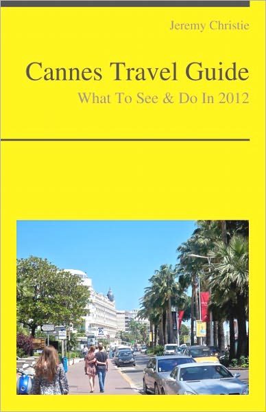Cannes, France Travel Guide - What To See & Do