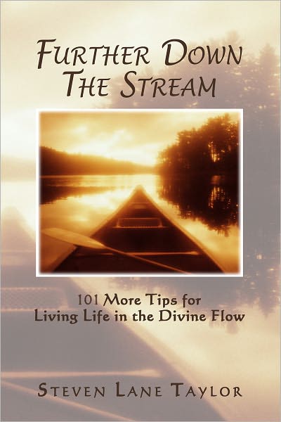 Further Down the Stream: 101 More Tips for Living Life in the Divine Flow