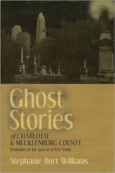 Ghost Stories of Charlotte and Mecklenburg County: Remnants of the Past in a New South