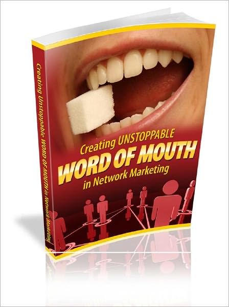 Creating Unstoppable Word Of Mouth In Network Marketing