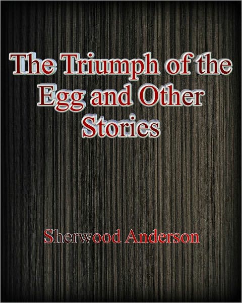 Triumph of the Egg and Other Stories