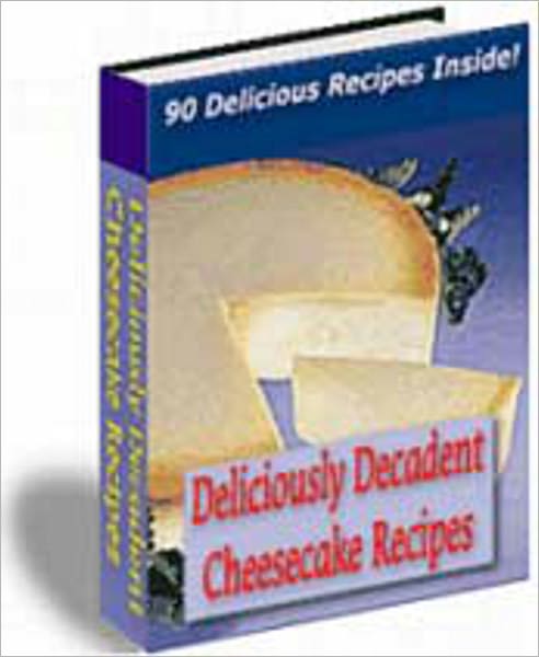 Deliciously Decadent Cheescake Recipes: 90 Delicious Cheesecake Recipes! Can you imagine the creamiest, dreamiest, yummiest cheesecake you've ever tasted? AAA+++