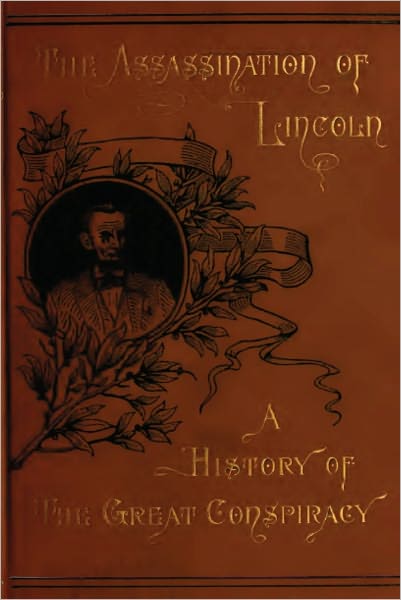 Assassination of Lincoln: A History of the Great Conspiracy