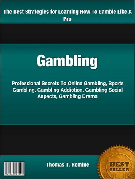 Gambling: Professional Secrets To Online Gambling, Sports Gambling, Gambling Addiction, Gambling Social Aspects, Gambling Drama