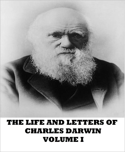 The Life and Letters of Charles Darwin (Volume I)