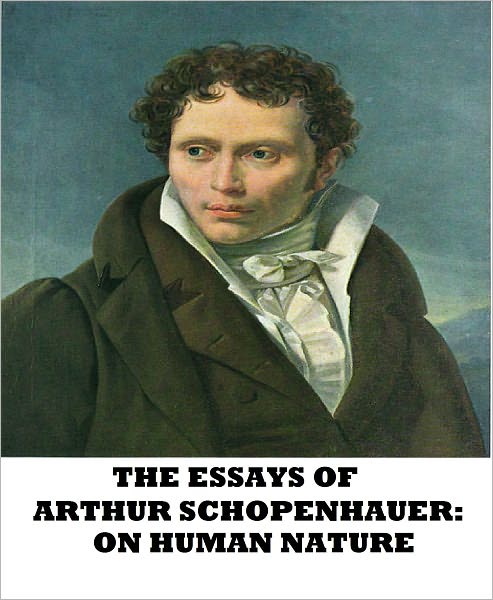 The Essays of Arthur Schopenhauer: On Human Nature