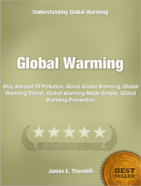 Global Warming: Stay Abreast Of Pollution, About Global Warming, Global Warming Threat, Global Warming Made Simple, Global Warming Prevention