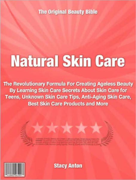 Natural Skin Care: The Revolutionary Formula For Creating Ageless Beauty By Learning Skin Care Secrets About Skin Care for Teens, Unknown Skin Care Tips, Anti-Aging Skin Care, Best Skin Care Products and More