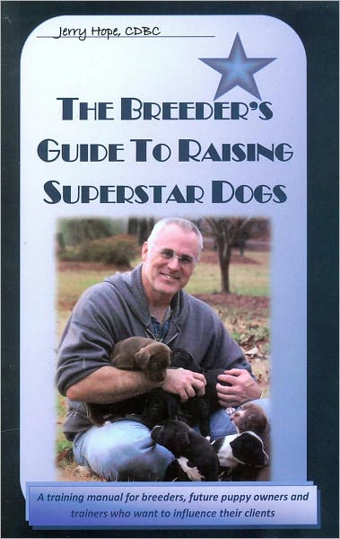 Breeder's Guide to Raising Superstar Dogs - Puppy Development, Imprinting and Training
