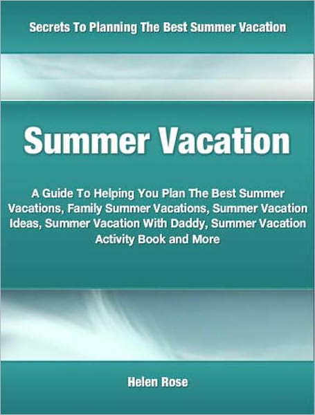 Summer Vacation: A Guide To Helping You Plan The Best Summer Vacations, Family Summer Vacations, Summer Vacation Ideas, Summer Vacation With Daddy, Summer Vacation Activity Book and More