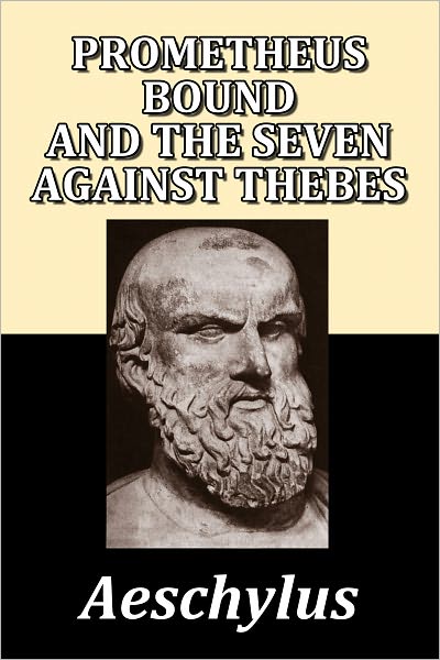 Prometheus Bound and Seven Against Thebes by Aeschylus