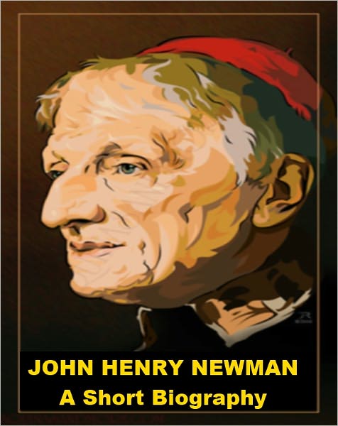 John Henry Newman - A Short Biography