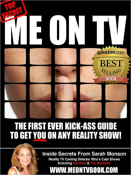 Me On TV: The First Ever Kick-Ass Guide To Get You On Any Reality Show