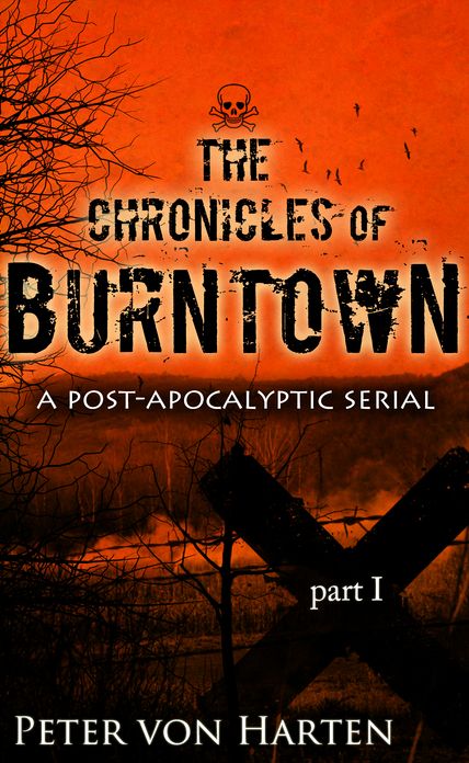 The Chronicles of Burntown, Pt. 1 (a post-apocalyptic serial)