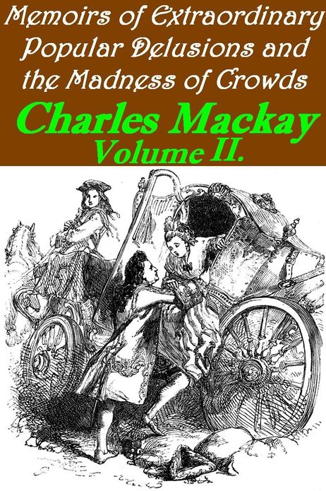 Memoirs of Extraordinary Popular Delusions and the Madness of Crowds, Volume 2 (Illustrated)