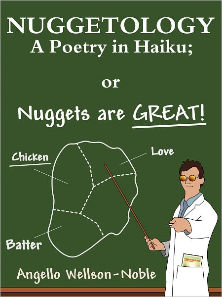 Nuggetology, A Poetry in Haiku; or Nuggets are Great!