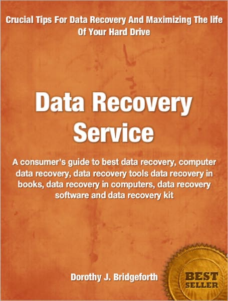 Data Recovery Service: A consumer’s guide to best data recovery, computer data recovery, data recovery tools data recovery in books, data recovery in computers, data recovery software and data recovery kit