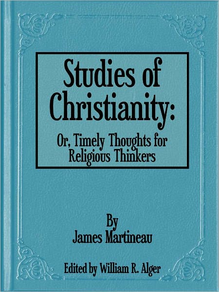 Studies of Christianity: Or, Timely Thoughts for Religious Thinkers
